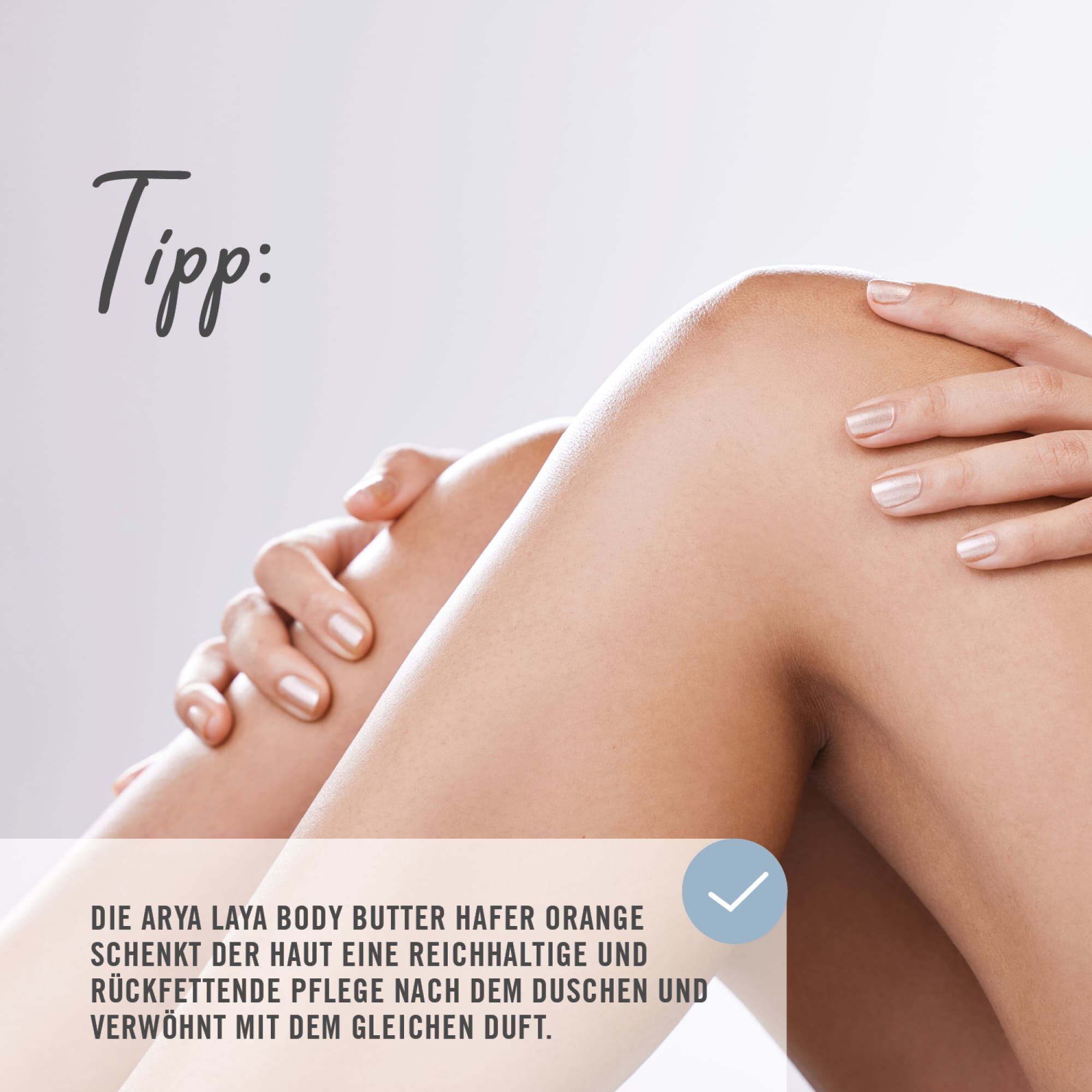 Tipp: Die ARYA LAYA Body Butter Hafer Orange schenkt der Haut eine reichhaltige und rückfettende Pflege nach dem Duschen und verwöhnt mit dem gleichen Duft