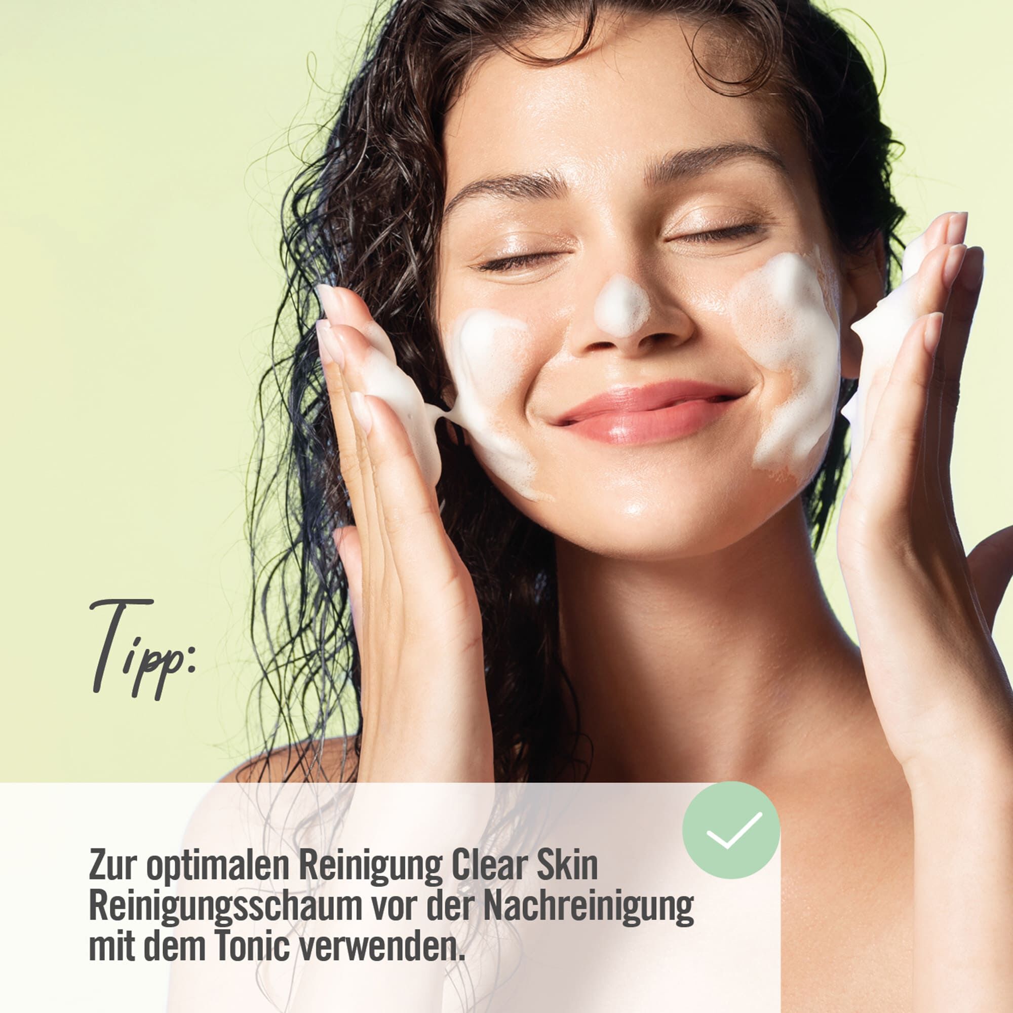 Tipp: Zur optimalen Reinigung Clear Skin Reinigungsschaum vor der Nachreinigung mit dem Tonic verwenden