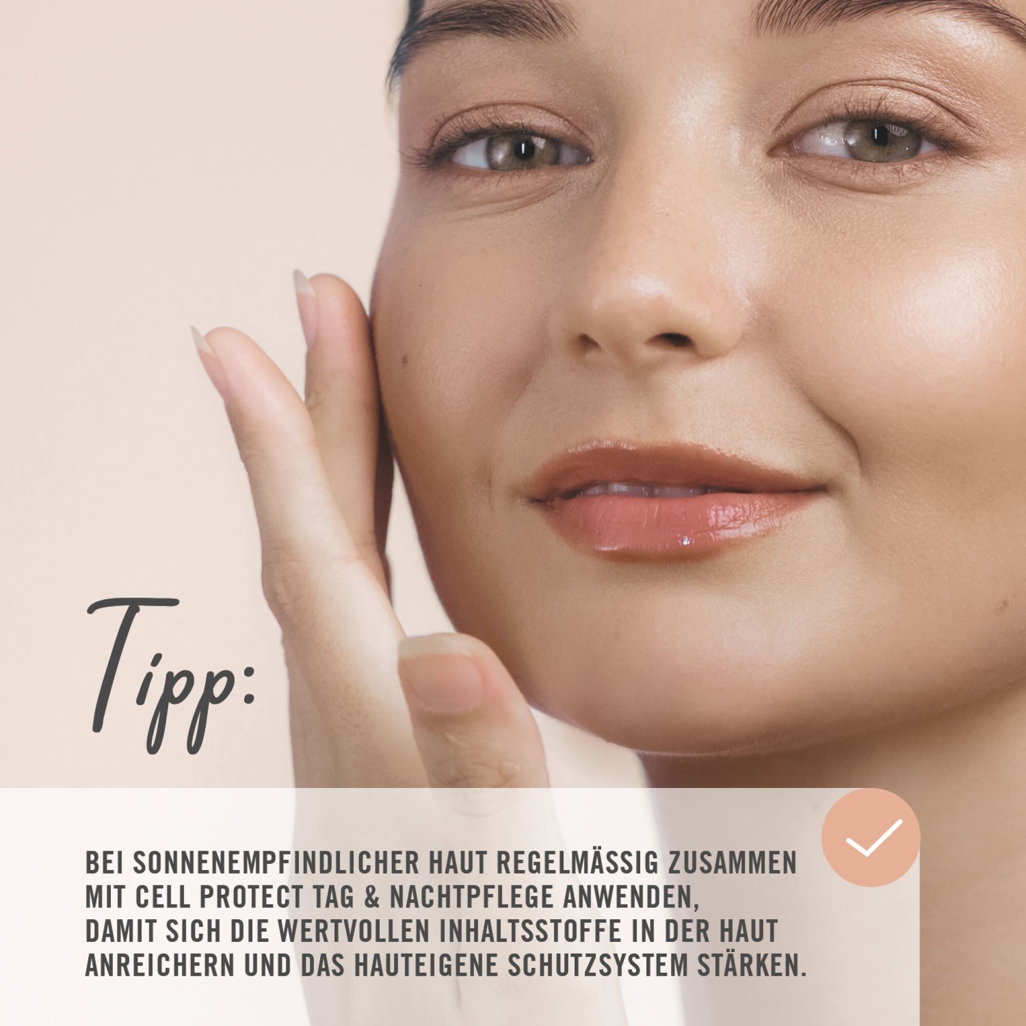 Tipp: Bei sonnenempfindlier Haut regelmäßig zusammen mit Cell Protect Tag & Nachtpflege anwenden, damit sich die wertvollen Inhaltsstoffe in der Haut anreichern und das hauteigene Schutzsystem stärken.
