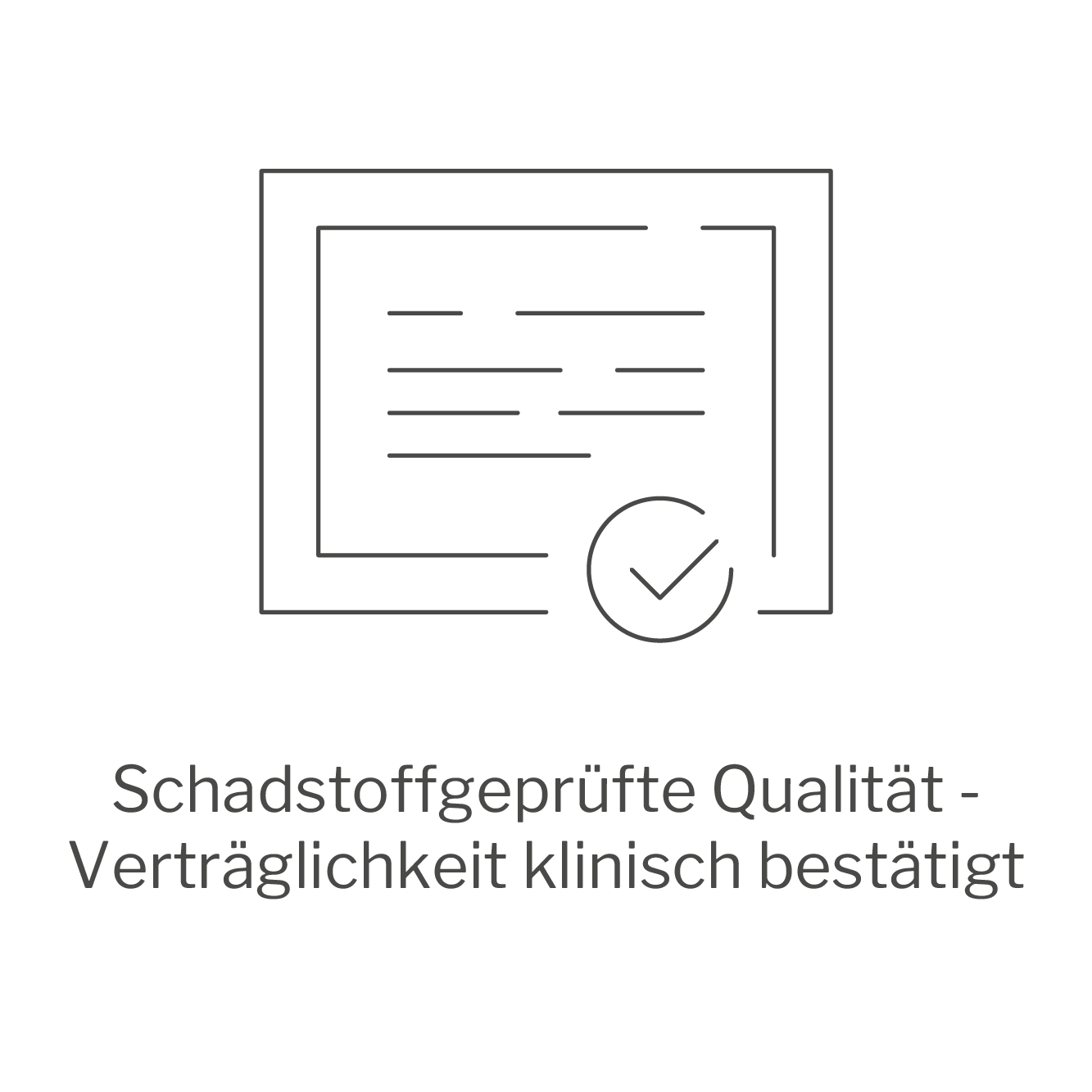 Schadstoffgeprüfte Qualität - Verträglichkeit klinisch bestätigt