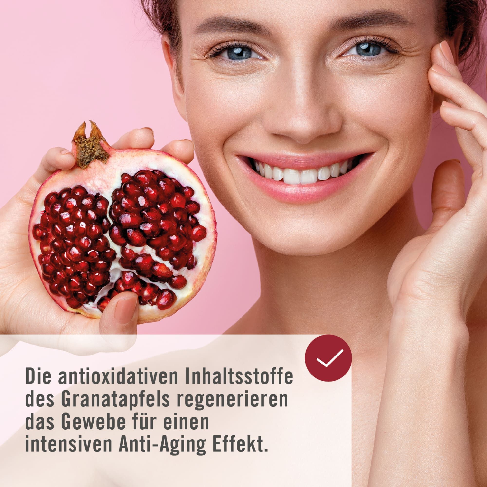 Die antioxidativen Inhaltsstoffe des Granatapfels regenerieren das Gewebe für einen intensiven Anti-Aging Effekt