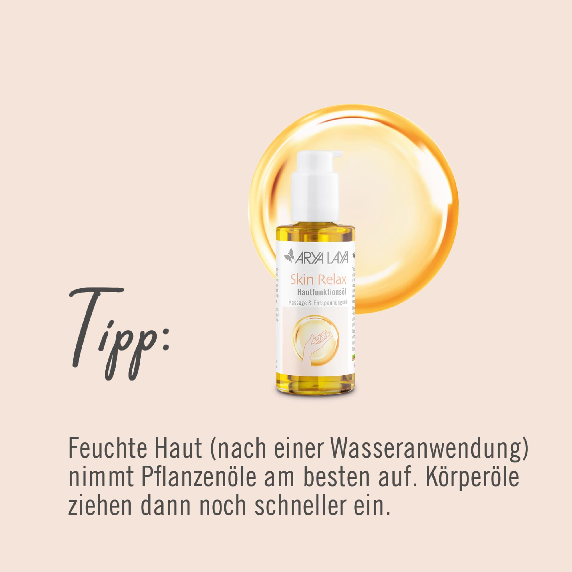 Tipp: Feuchte Haut (nach einer Wasseranwendung) nimmt Pflanzenöle am besten auf. Körperöle ziehen dann schneller ein.